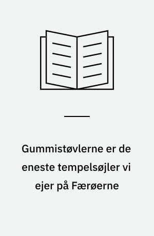 Gummistøvlerne er de eneste tempelsøjler vi ejer på Færøerne