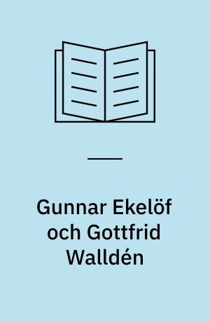 Gunnar Ekelöf och Gottfrid Walldén : en brevväxling utg. av Paul Åström