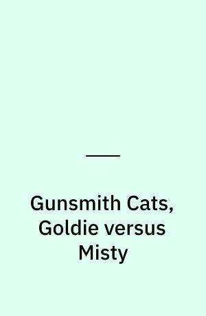 Gunsmith Cats, Goldie versus Misty