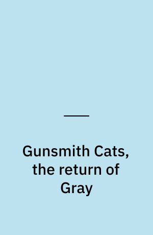 Gunsmith Cats, the return of Gray