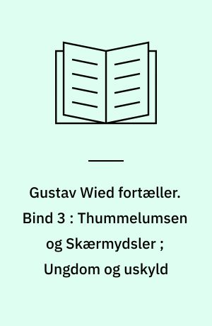 Gustav Wied fortæller. Bind 3 : Thummelumsen og Skærmydsler ; Ungdom og uskyld