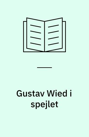 Gustav Wied i spejlet : Gustav Wied som sét af andre forfattere
