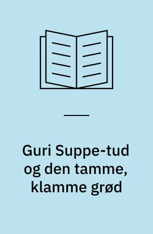 Guri Suppe-tud og den tamme, klamme grød