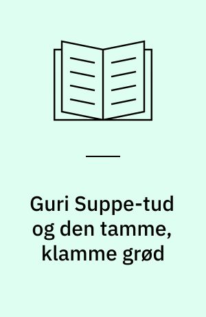 Guri Suppe-tud og den tamme, klamme grød