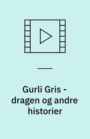 Gurli Gris - dragen og andre historier
