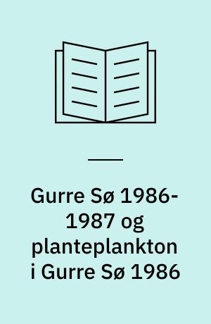 Gurre Sø 1986-1987 og planteplankton i Gurre Sø 1986