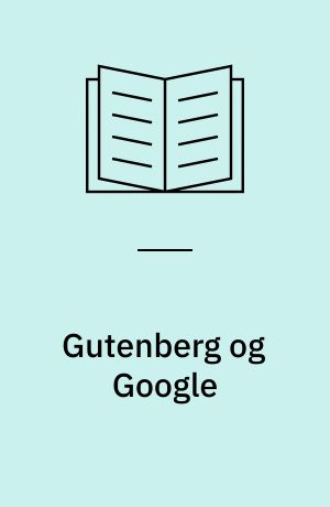 Gutenberg og Google : syv kapitler om tekst, sprog og medier