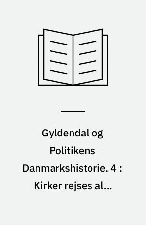 Gyldendal og Politikens Danmarkshistorie. 4 : Kirker rejses alle vegne : 1050-1250