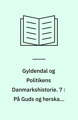 Gyldendal og Politikens Danmarkshistorie. 7 : På Guds og herskabs nåde : 1500-1600. Bortkommet juli 2013