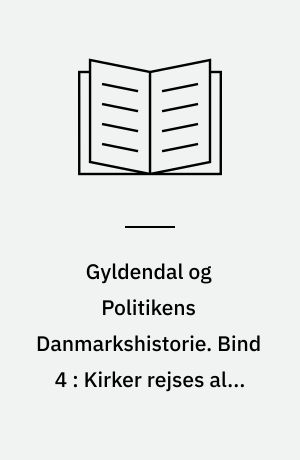 Gyldendal og Politikens Danmarkshistorie. Bind 4 : Kirker rejses alle vegne : 1050-1250