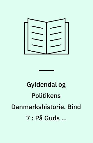 Gyldendal og Politikens Danmarkshistorie. Bind 7 : På Guds og herskabs nåde : 1500-1600