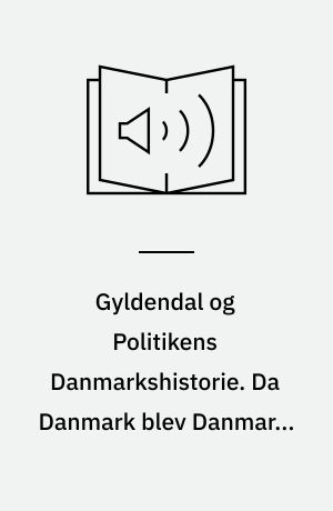 Gyldendal og Politikens Danmarkshistorie. Da Danmark blev Danmark. Bind 3