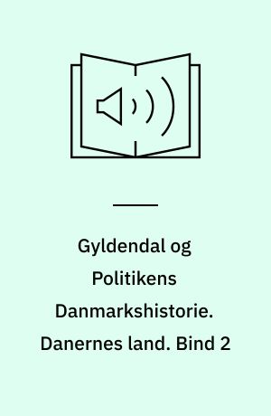 Gyldendal og Politikens Danmarkshistorie. Danernes land. Bind 2