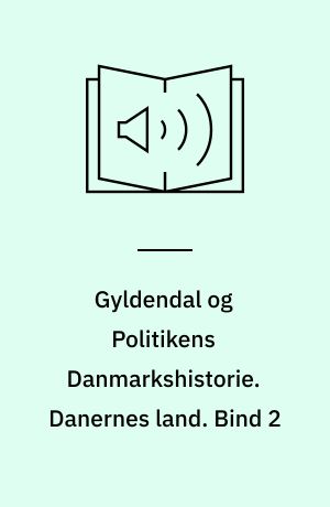Gyldendal og Politikens Danmarkshistorie. Danernes land. Bind 2