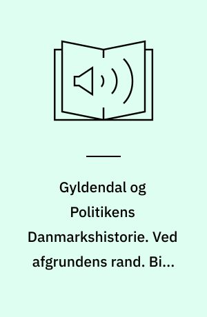 Gyldendal og Politikens Danmarkshistorie. Ved afgrundens rand. Bind 8