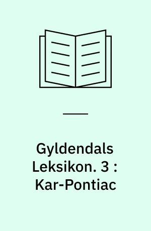 Gyldendals Leksikon : Haandbog for Skole og Hjem. 3 : Kar-Pontiac