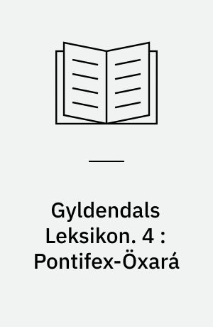 Gyldendals Leksikon : Haandbog for Skole og Hjem. 4 : Pontifex-Öxará