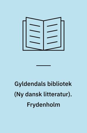 Gyldendals bibliotek : \ny dansk litteratur\. Frydenholm