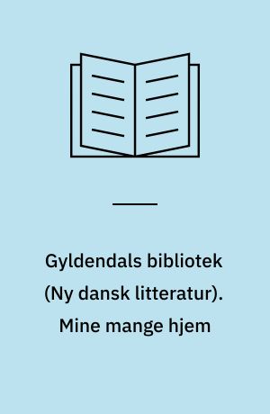 Gyldendals bibliotek : \ny dansk litteratur\. Mine mange hjem