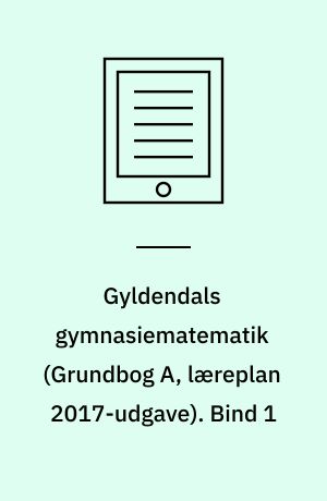 Gyldendals gymnasiematematik : grundbog A. Bind 1