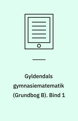 Gyldendals gymnasiematematik : grundbog B -- Arbejdsbog. Bind 1