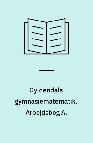 Gyldendals gymnasiematematik. Arbejdsbog A.