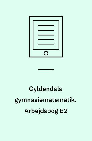 Gyldendals gymnasiematematik. Arbejdsbog B2