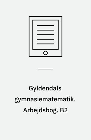 Gyldendals gymnasiematematik. Arbejdsbog B2