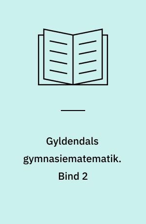 Gyldendals gymnasiematematik : \grundbog B\. Bind 2