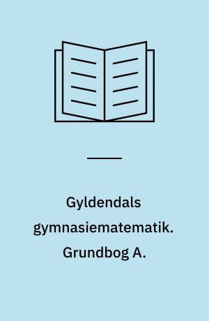 Gyldendals gymnasiematematik. Grundbog A.