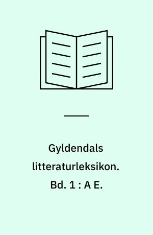 Gyldendals litteraturleksikon. Bd. 1 : A E.