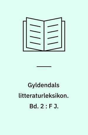 Gyldendals litteraturleksikon. Bd. 2 : F J.