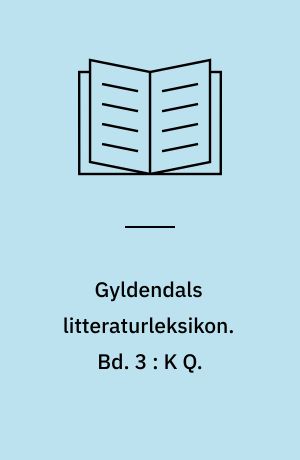 Gyldendals litteraturleksikon. Bd. 3 : K Q.