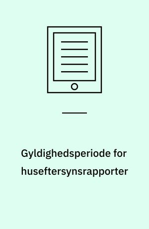 Gyldighedsperiode for huseftersynsrapporter