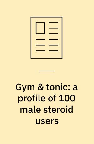 Gym & tonic: a profile of 100 male steroid users