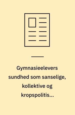 Gymnasieelevers sundhed som sanselige, kollektive og kropspolitiske engagementer