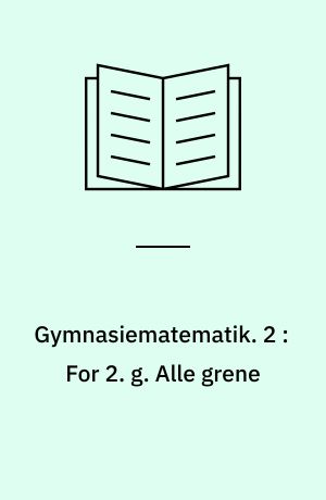 Gymnasiematematik. 2 : For 2. g. Alle grene