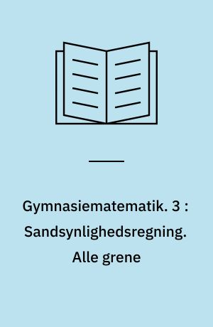 Gymnasiematematik. 3 : Sandsynlighedsregning. Alle grene