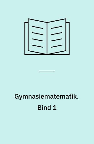 Gymnasiematematik. Bind 1