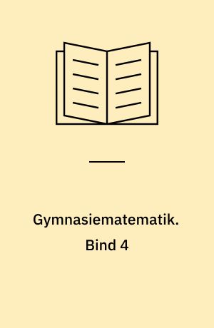 Gymnasiematematik. Bind 4