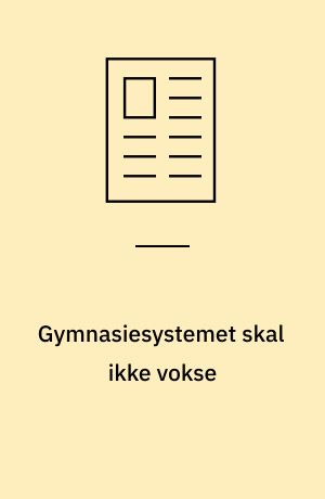 Gymnasiesystemet skal ikke vokse