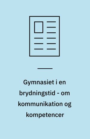 Gymnasiet i en brydningstid - om kommunikation og kompetencer