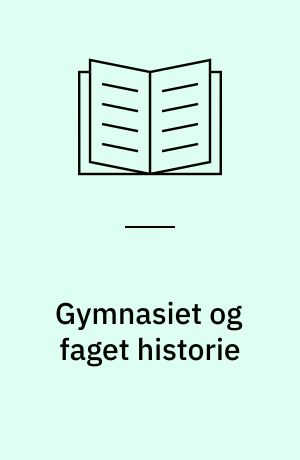 Gymnasiet og faget historie