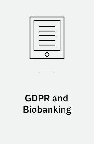 GDPR and Biobanking : Individual Rights, Public Interest and Research Regulation across Europe