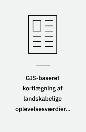 GIS-baseret kortlægning af landskabelige oplevelsesværdier i Ringsted Kommune : eksempel på praktisk anvendelse af en planmetode