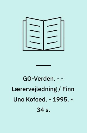 GO-Verden. - - Lærervejledning / Finn Uno Kofoed. - 1995. - 34 s. : ill.