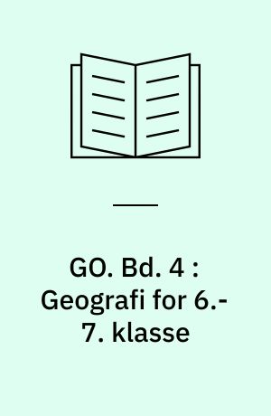 GO : Geografforbundets geografisystem : arbejdshæfte. Bd. 4 : Geografi for 6.-7. klasse
