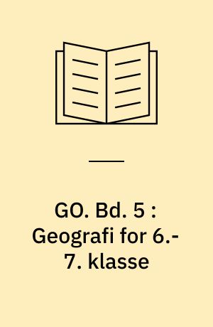 GO : Geografforbundets geografisystem : arbejdshæfte. Bd. 5 : Geografi for 6.-7. klasse