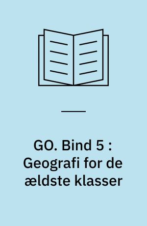 GO. Bind 5 : Geografi for de ældste klasser