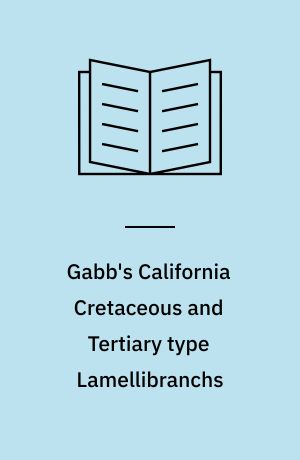 Gabb's California Cretaceous and Tertiary type Lamellibranchs